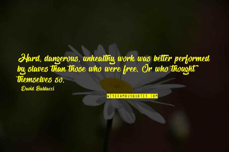 Free Thought Quotes By David Baldacci: Hard, dangerous, unhealthy work was better performed by