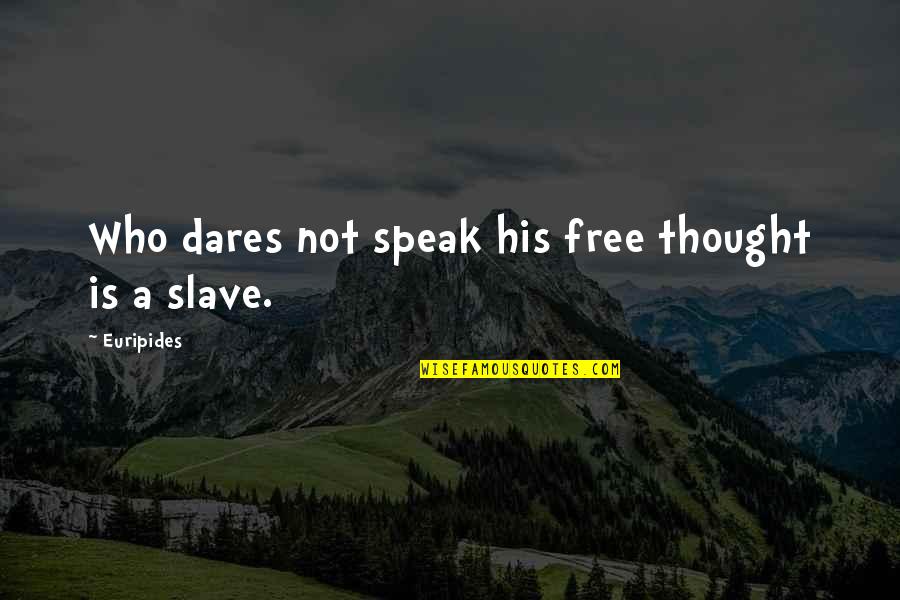 Free Thought Quotes By Euripides: Who dares not speak his free thought is