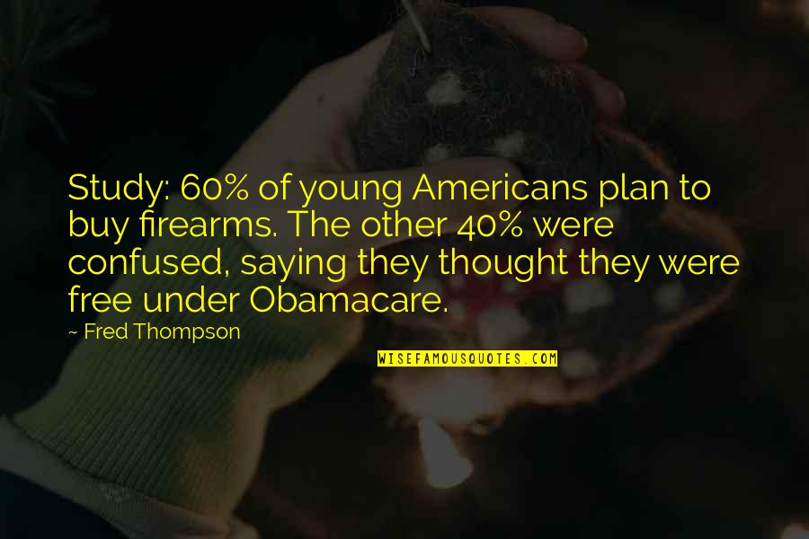 Free Thought Quotes By Fred Thompson: Study: 60% of young Americans plan to buy