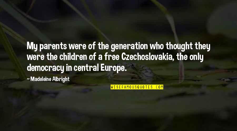 Free Thought Quotes By Madeleine Albright: My parents were of the generation who thought