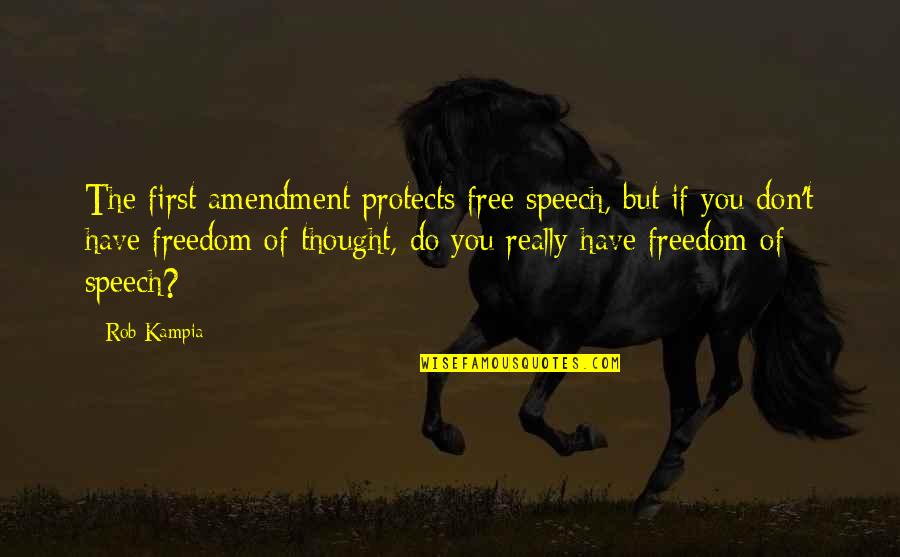 Free Thought Quotes By Rob Kampia: The first amendment protects free speech, but if