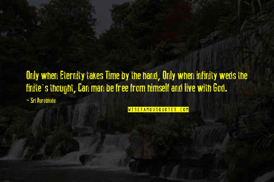 Free Thought Quotes By Sri Aurobindo: Only when Eternity takes Time by the hand,