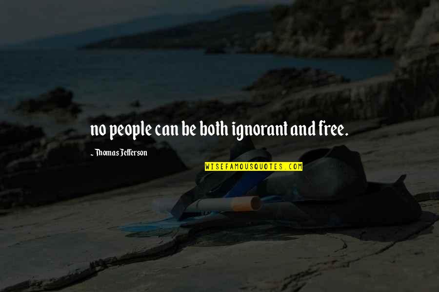Free Thought Quotes By Thomas Jefferson: no people can be both ignorant and free.