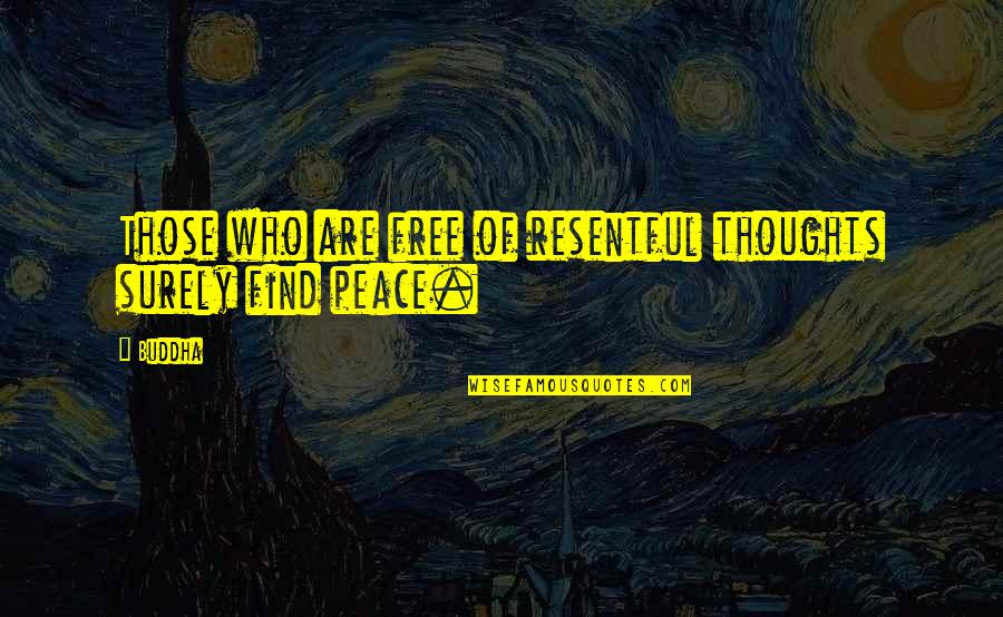 Free Thoughts Quotes By Buddha: Those who are free of resentful thoughts surely