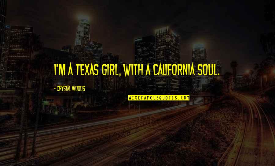 Free Thoughts Quotes By Crystal Woods: I'm a Texas girl, with a California soul.