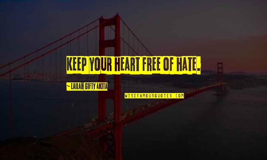 Free Thoughts Quotes By Lailah Gifty Akita: Keep your heart free of hate.