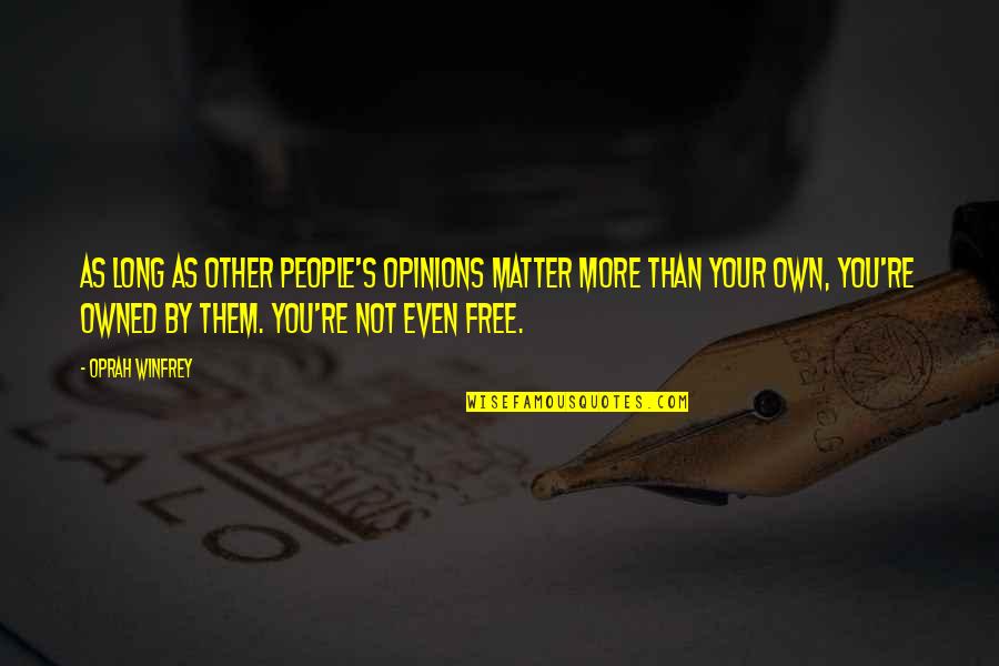 Free Thoughts Quotes By Oprah Winfrey: As long as other people's opinions matter more