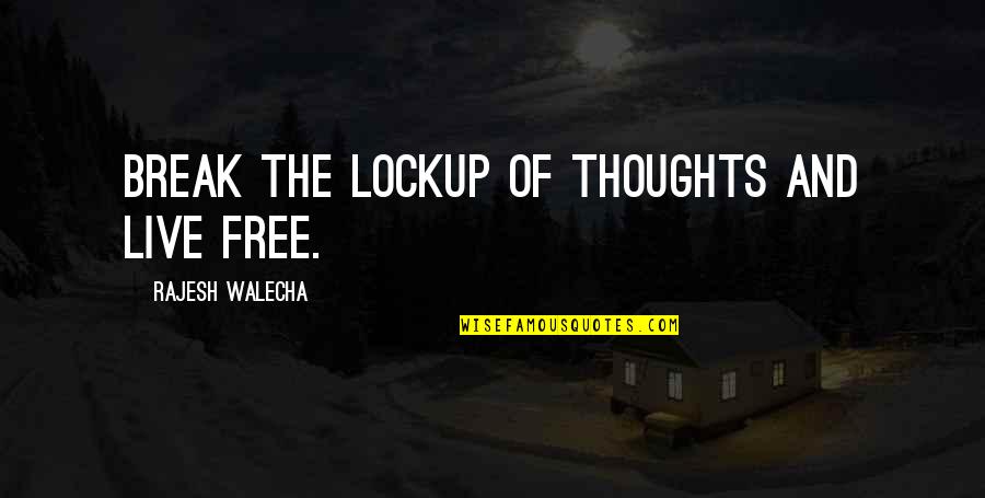 Free Thoughts Quotes By Rajesh Walecha: Break the lockup of thoughts and live free.