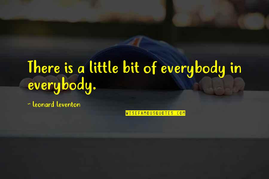 Free Throw Quote Quotes By Leonard Leventon: There is a little bit of everybody in Free Throw Quote Quotes By Leonard Leventon: There is a little bit of everybody in