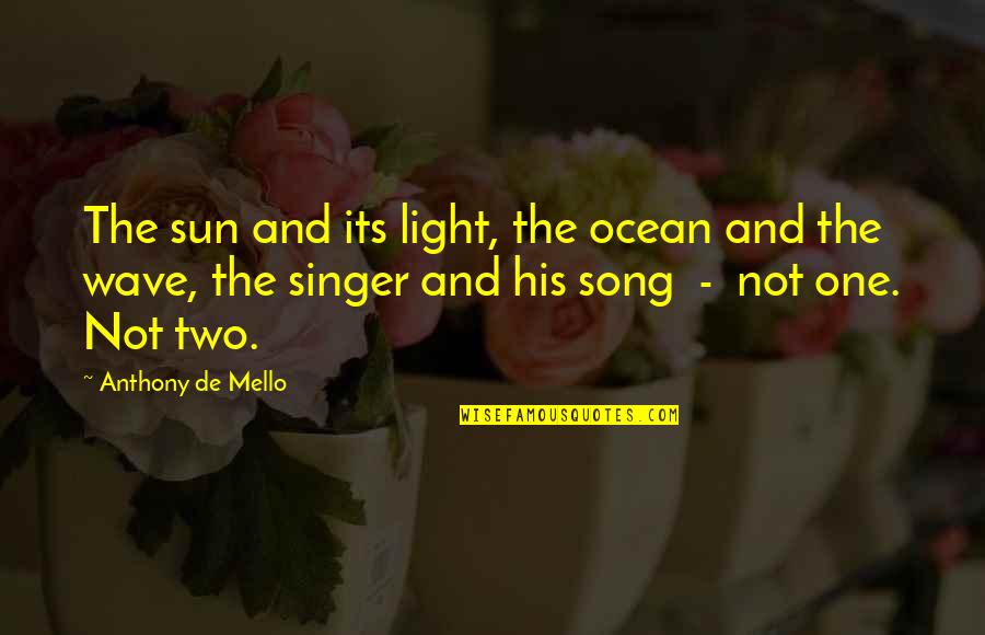 Free Throw Quotes By Anthony De Mello: The sun and its light, the ocean and