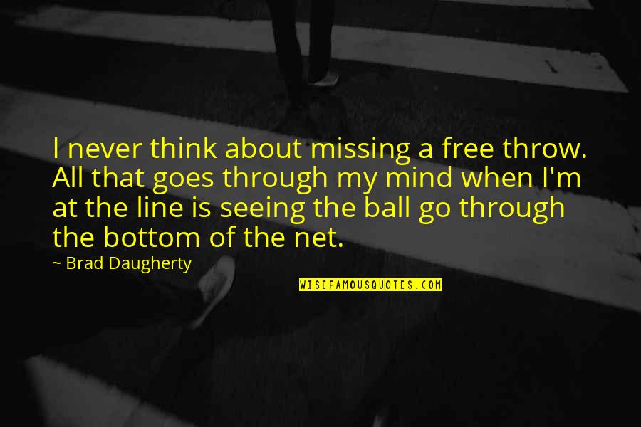 Free Throw Quotes By Brad Daugherty: I never think about missing a free throw. Free Throw Quotes By Brad Daugherty: I never think about missing a free throw.