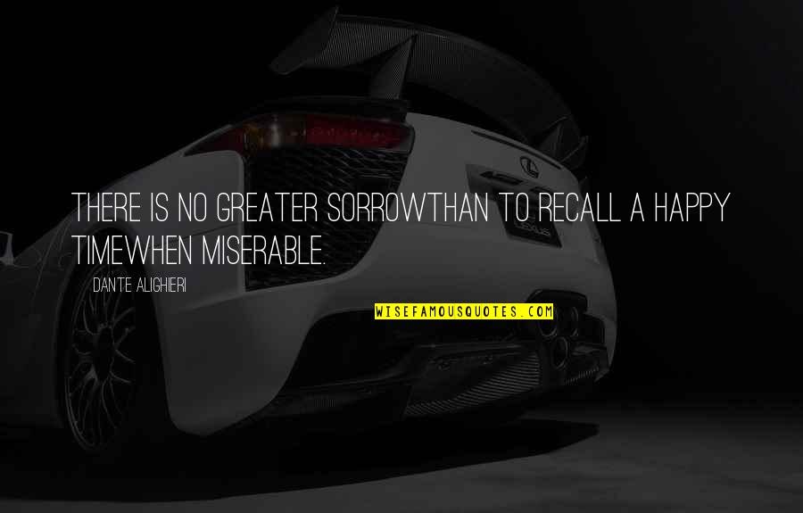 Free Throw Quotes By Dante Alighieri: There is no greater sorrowThan to recall a Free Throw Quotes By Dante Alighieri: There is no greater sorrowThan to recall a