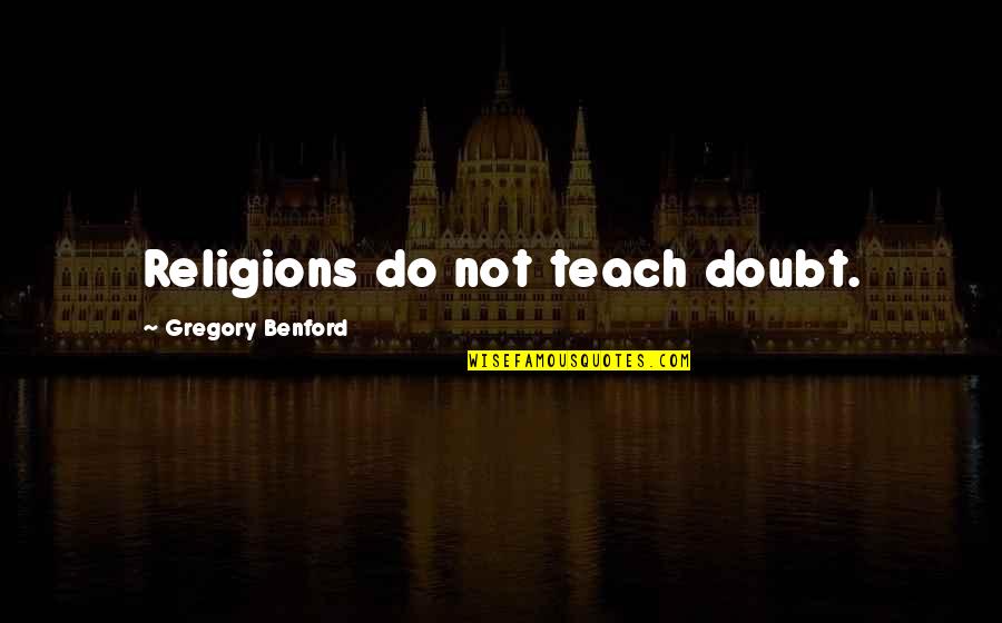 Free Throw Quotes By Gregory Benford: Religions do not teach doubt.