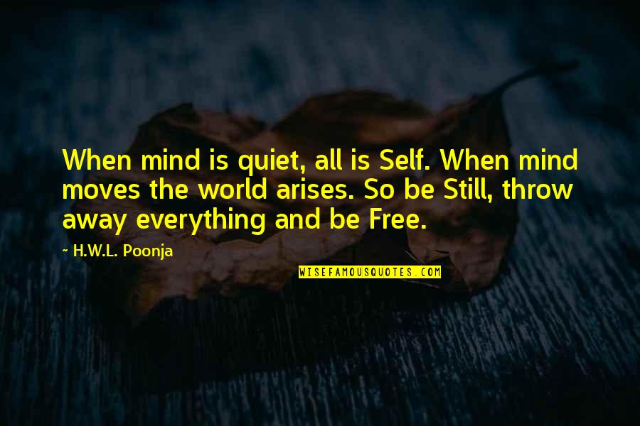 Free Throw Quotes By H.W.L. Poonja: When mind is quiet, all is Self. When Free Throw Quotes By H.W.L. Poonja: When mind is quiet, all is Self. When
