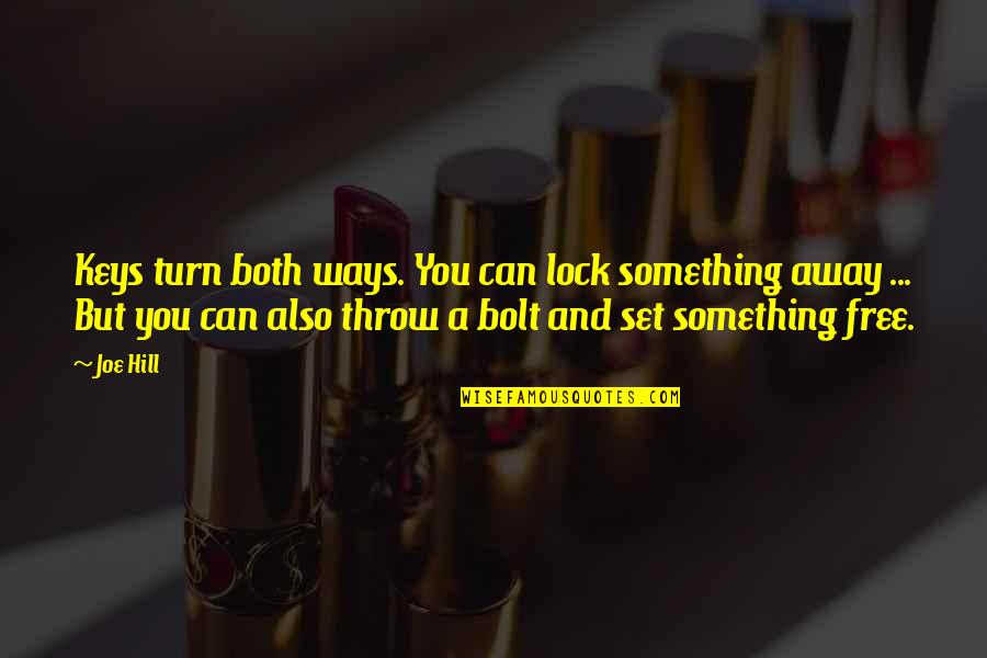 Free Throw Quotes By Joe Hill: Keys turn both ways. You can lock something Free Throw Quotes By Joe Hill: Keys turn both ways. You can lock something