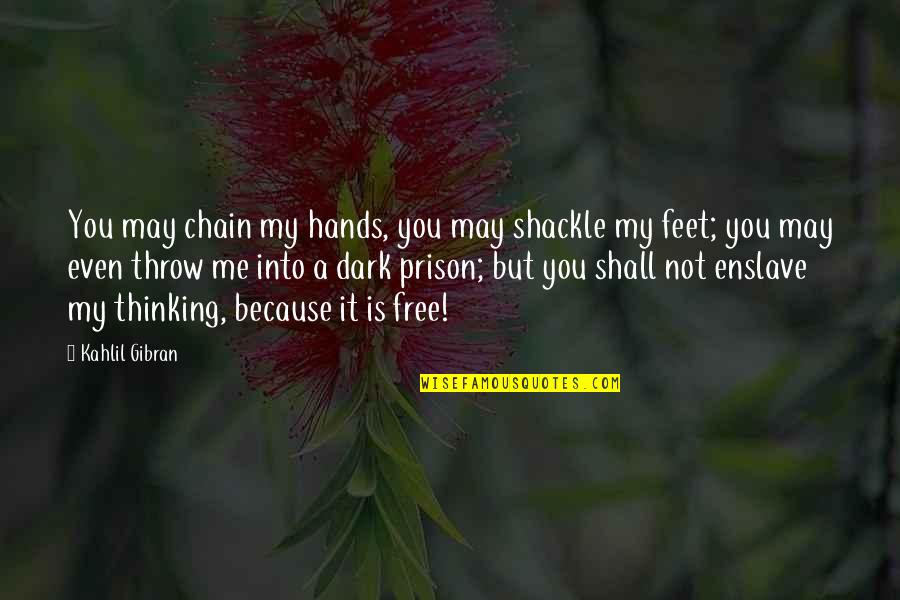 Free Throw Quotes By Kahlil Gibran: You may chain my hands, you may shackle