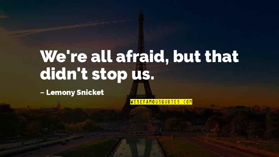 Free Throw Quotes By Lemony Snicket: We're all afraid, but that didn't stop us. Free Throw Quotes By Lemony Snicket: We're all afraid, but that didn't stop us.