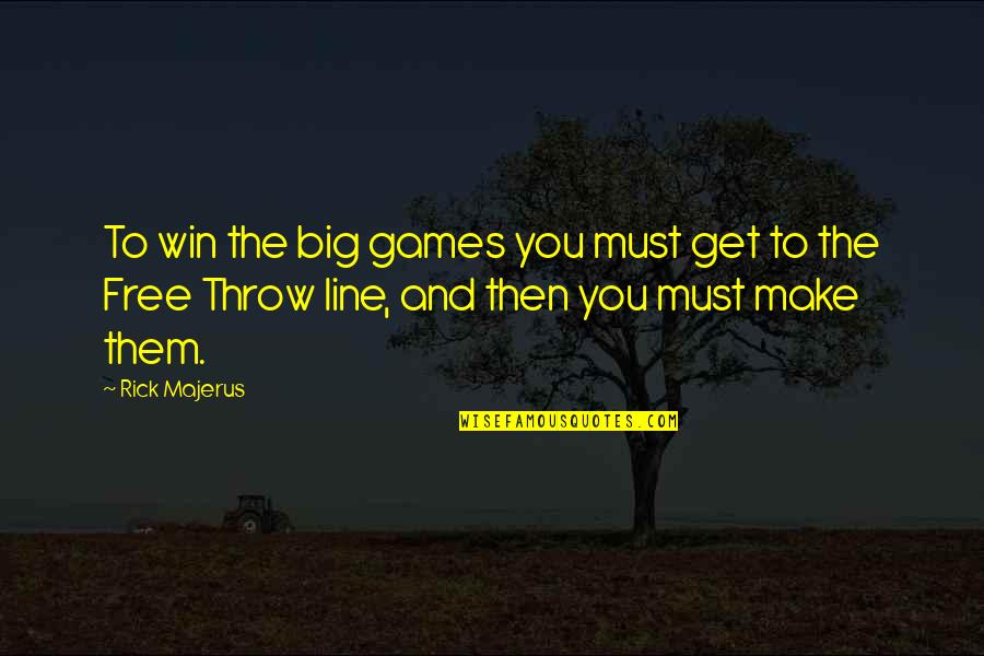 Free Throw Quotes By Rick Majerus: To win the big games you must get
