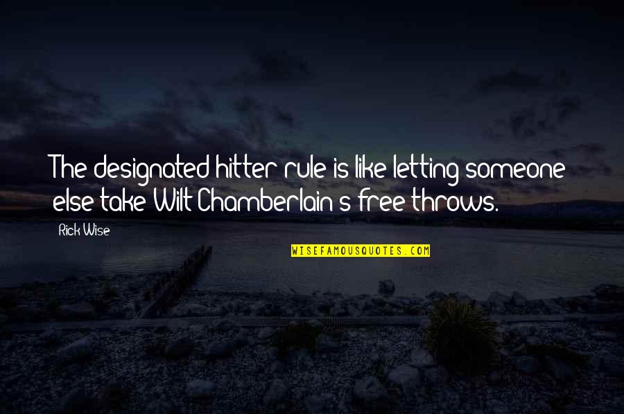 Free Throw Quotes By Rick Wise: The designated hitter rule is like letting someone Free Throw Quotes By Rick Wise: The designated hitter rule is like letting someone
