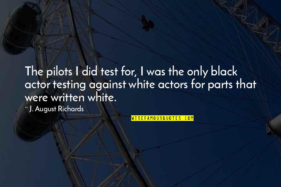 Free Throws Quotes By J. August Richards: The pilots I did test for, I was