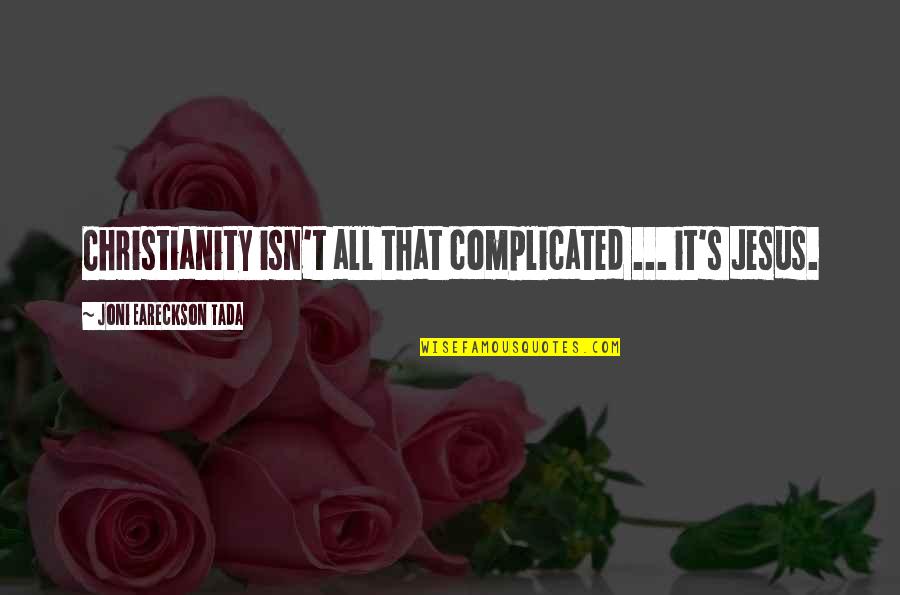 Free Throws Quotes By Joni Eareckson Tada: Christianity isn't all that complicated ... it's Jesus. Free Throws Quotes By Joni Eareckson Tada: Christianity isn't all that complicated ... it's Jesus.
