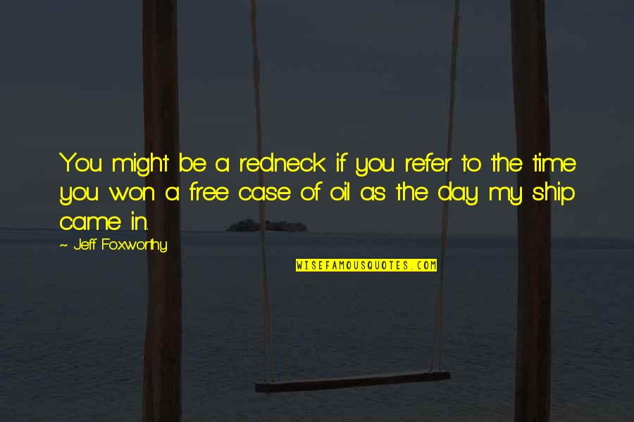 Free Time A Day Quotes By Jeff Foxworthy: You might be a redneck if you refer