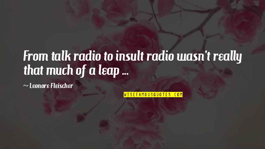 Free Time Photography Quotes By Leonore Fleischer: From talk radio to insult radio wasn't really