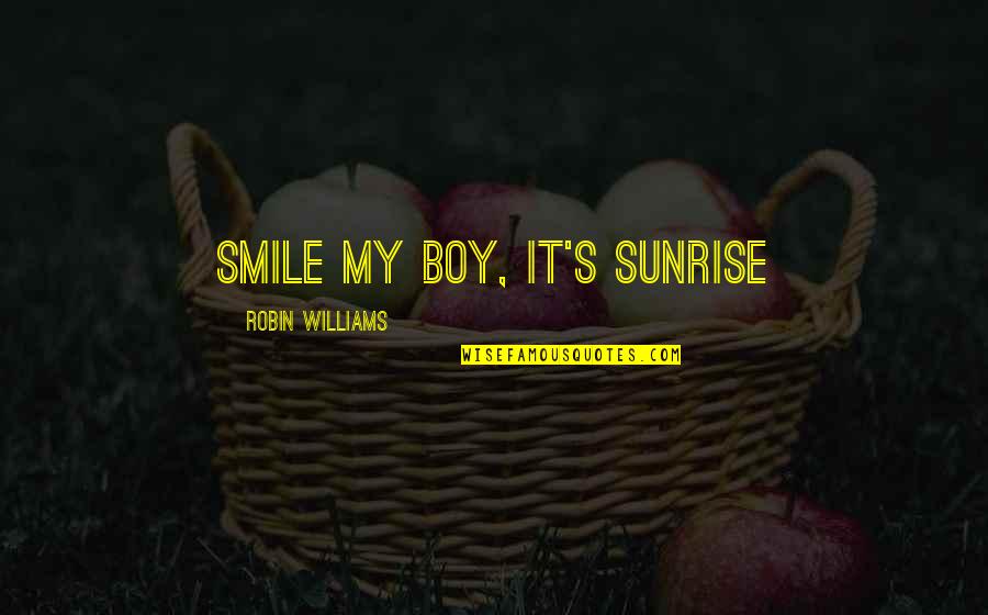Free Time Photography Quotes By Robin Williams: Smile my boy, it's sunrise