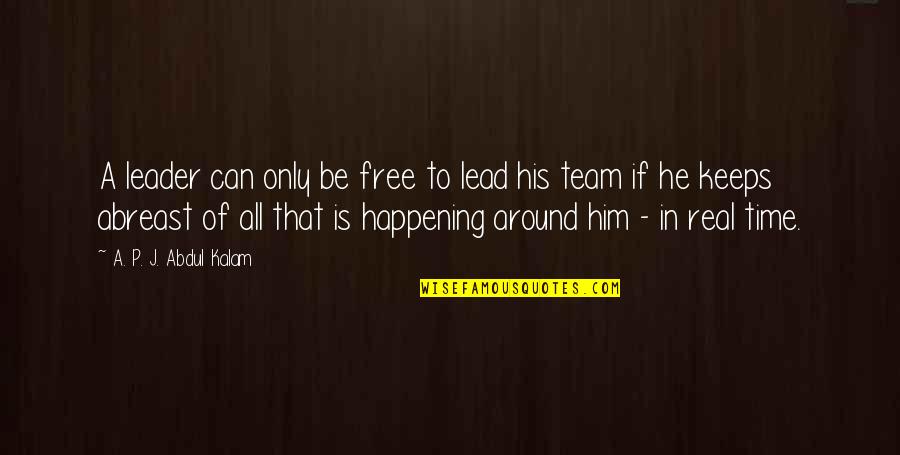 Free Time Quotes By A. P. J. Abdul Kalam: A leader can only be free to lead