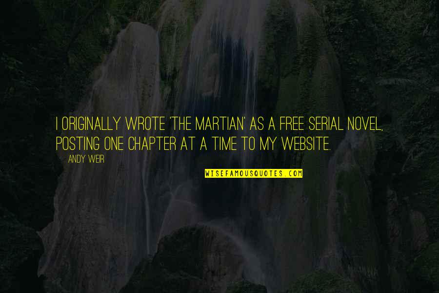 Free Time Quotes By Andy Weir: I originally wrote 'The Martian' as a free
