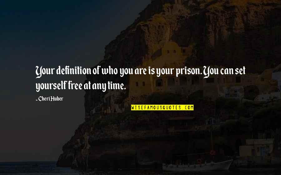 Free Time Quotes By Cheri Huber: Your definition of who you are is your