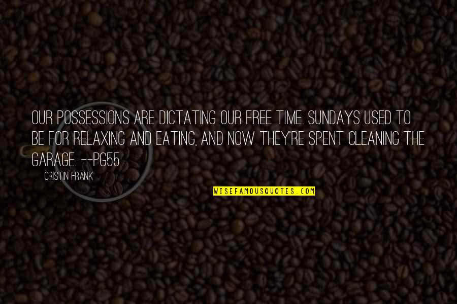 Free Time Quotes By Cristin Frank: Our possessions are dictating our free time. Sundays Free Time Quotes By Cristin Frank: Our possessions are dictating our free time. Sundays