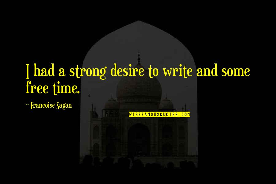 Free Time Quotes By Francoise Sagan: I had a strong desire to write and