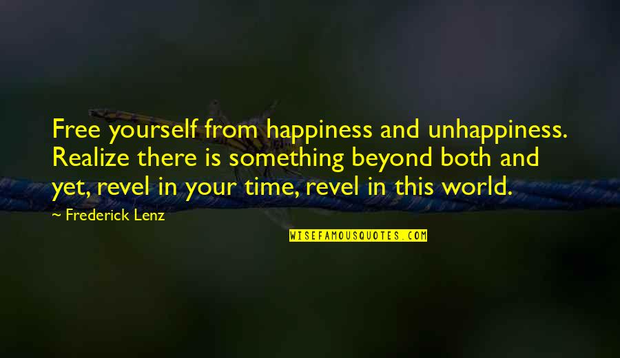 Free Time Quotes By Frederick Lenz: Free yourself from happiness and unhappiness. Realize there