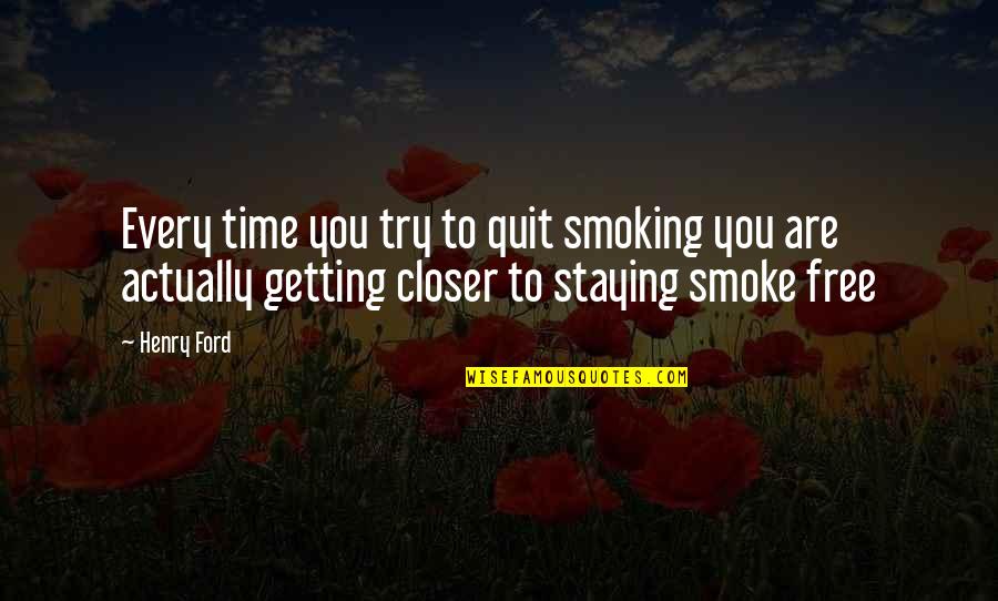 Free Time Quotes By Henry Ford: Every time you try to quit smoking you