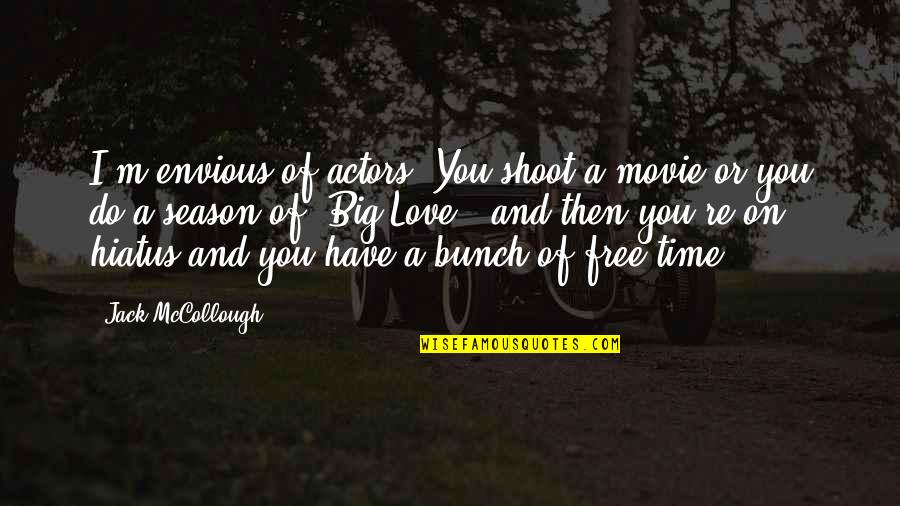 Free Time Quotes By Jack McCollough: I'm envious of actors. You shoot a movie