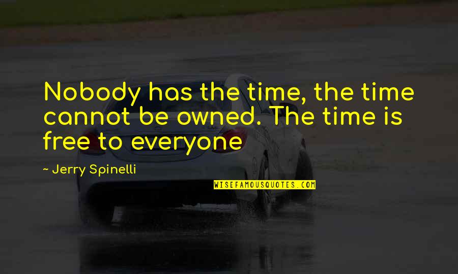 Free Time Quotes By Jerry Spinelli: Nobody has the time, the time cannot be