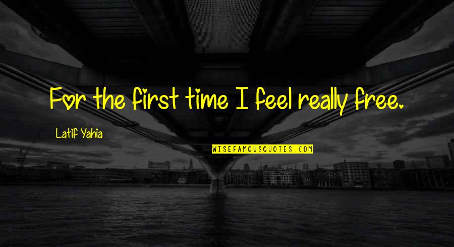 Free Time Quotes By Latif Yahia: For the first time I feel really free. Free Time Quotes By Latif Yahia: For the first time I feel really free.