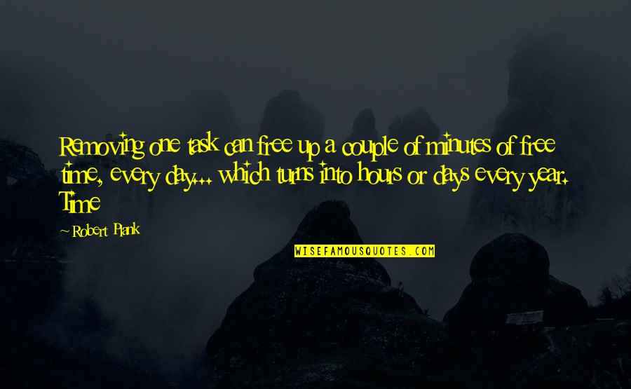 Free Time Quotes By Robert Plank: Removing one task can free up a couple Free Time Quotes By Robert Plank: Removing one task can free up a couple