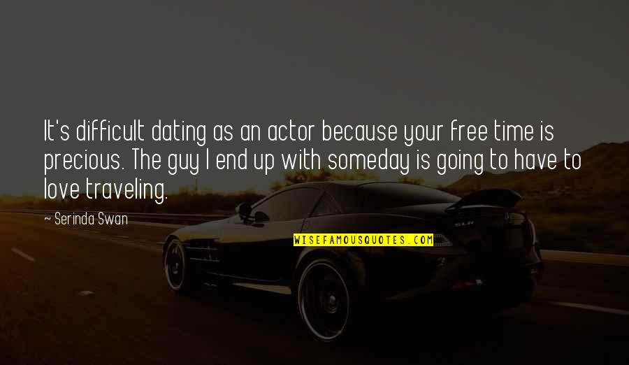 Free Time Quotes By Serinda Swan: It's difficult dating as an actor because your Free Time Quotes By Serinda Swan: It's difficult dating as an actor because your