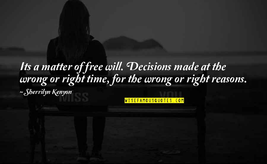 Free Time Quotes By Sherrilyn Kenyon: Its a matter of free will. Decisions made