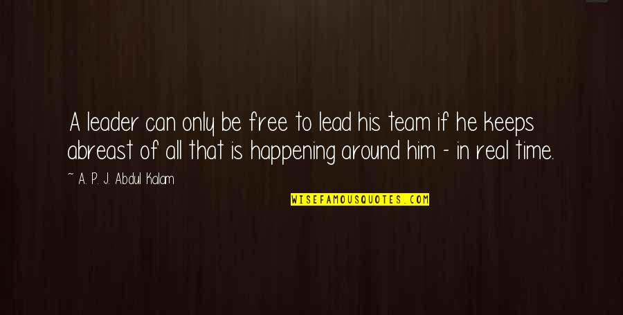 Free Time Team Quotes By A. P. J. Abdul Kalam: A leader can only be free to lead