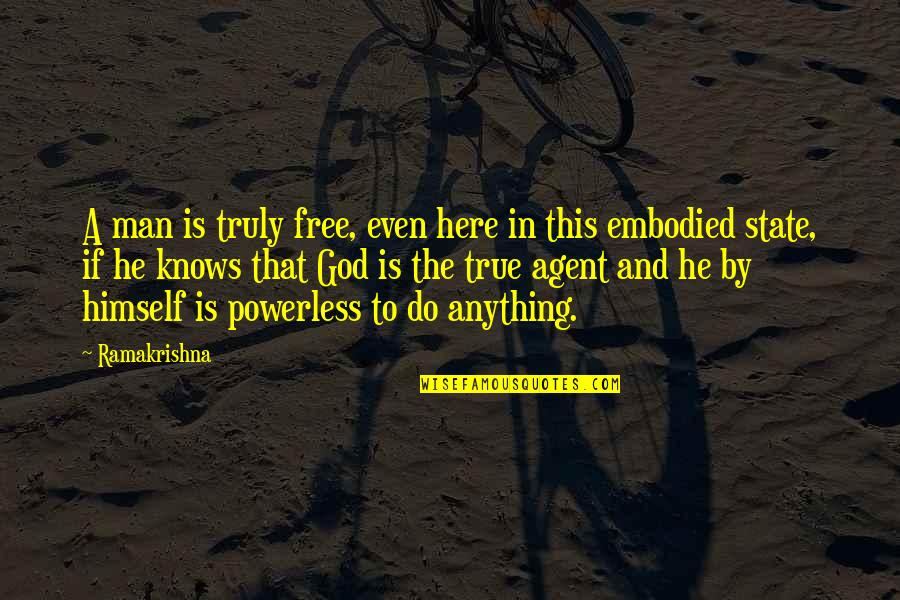 Free To Do Anything Quotes By Ramakrishna: A man is truly free, even here in Free To Do Anything Quotes By Ramakrishna: A man is truly free, even here in