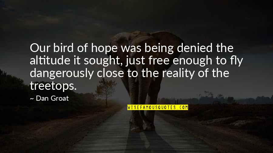 Free To Fly Quotes By Dan Groat: Our bird of hope was being denied the Free To Fly Quotes By Dan Groat: Our bird of hope was being denied the