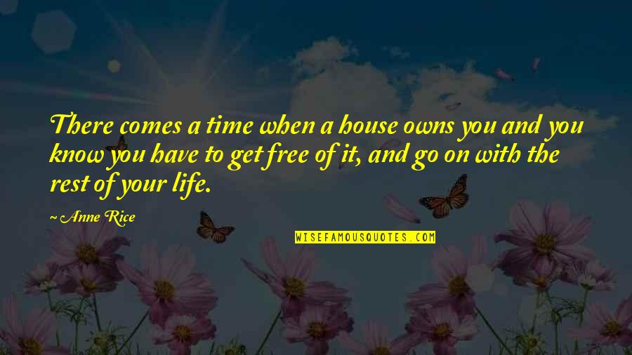 Free To Go Quotes By Anne Rice: There comes a time when a house owns
