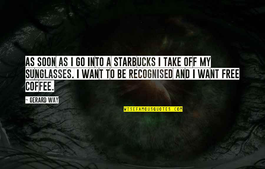 Free To Go Quotes By Gerard Way: As soon as I go into a Starbucks