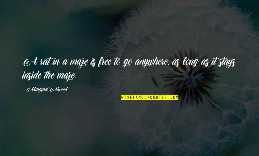 Free To Go Quotes By Margaret Atwood: A rat in a maze is free to