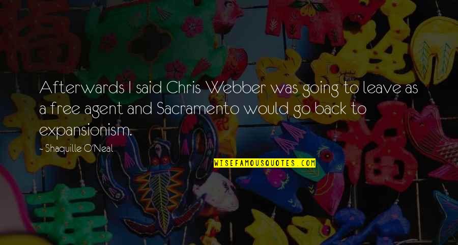 Free To Go Quotes By Shaquille O'Neal: Afterwards I said Chris Webber was going to