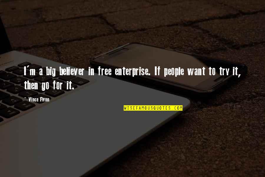 Free To Go Quotes By Vince Flynn: I'm a big believer in free enterprise. If
