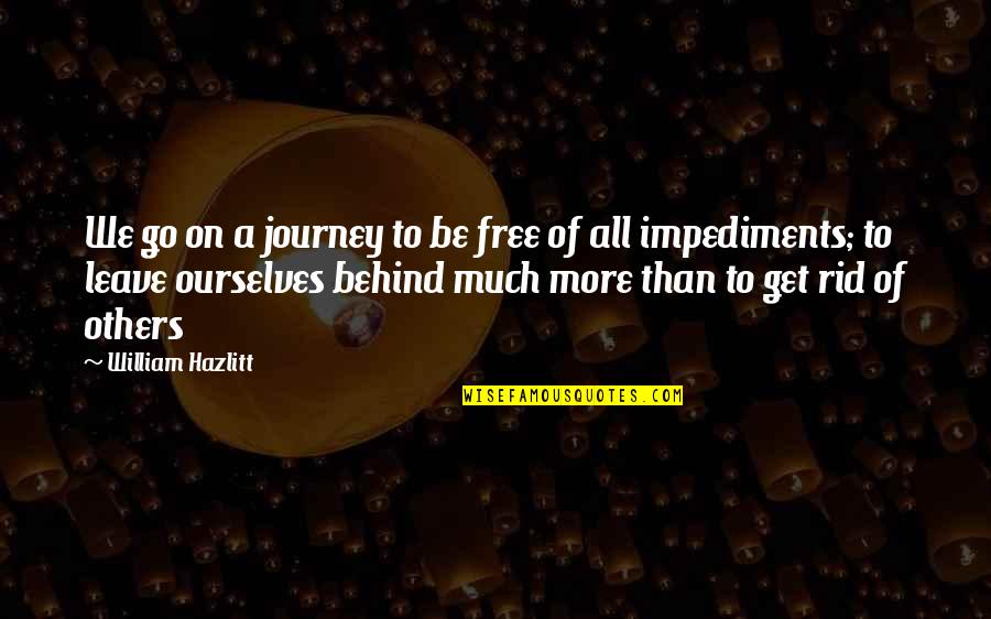 Free To Go Quotes By William Hazlitt: We go on a journey to be free
